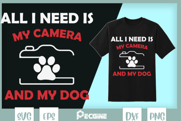 All I Need is My Camera and My Dog Graphics