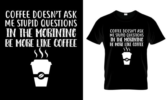 Coffee Doesn't Ask Me Stupid T-Shirt: Graphics & Print Templates