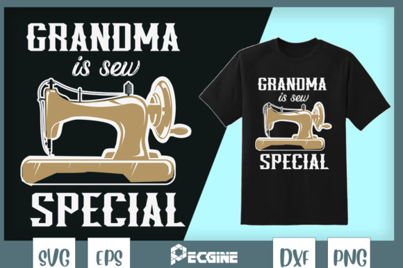 Grandma Is Sew Special: Graphics & T-Shirt Designs