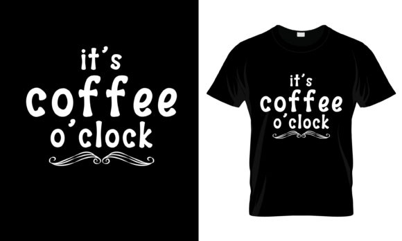 It's Coffee O'Clock T-Shirt Graphics & Print Templates