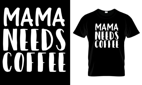 Mama Needs Coffee T-Shirt Graphics and Print Templates