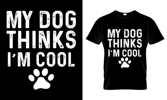 My Dog Thinks I'm Cool T-Shirt Graphics and Print Templates