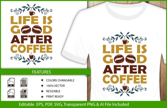 T-Shirt Design Life Is Good After Coffee Graphics